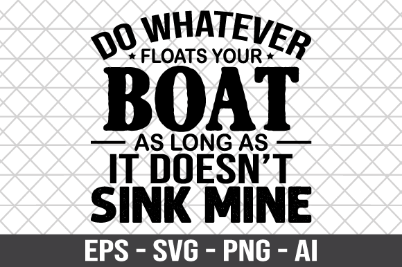Do Whatever Floats Your Boat SVG Review