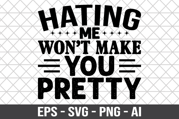 Hating Me Won t Make You Pretty SVG Review