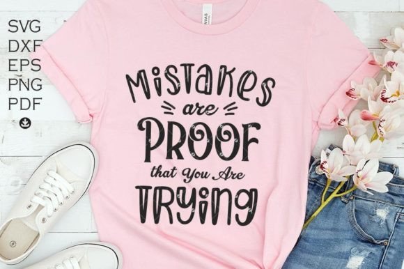 Mistakes Are Proof That You Are Trying